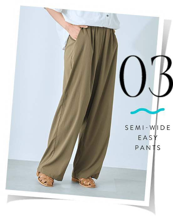 03 SEMI-WIDE EASY PANTS